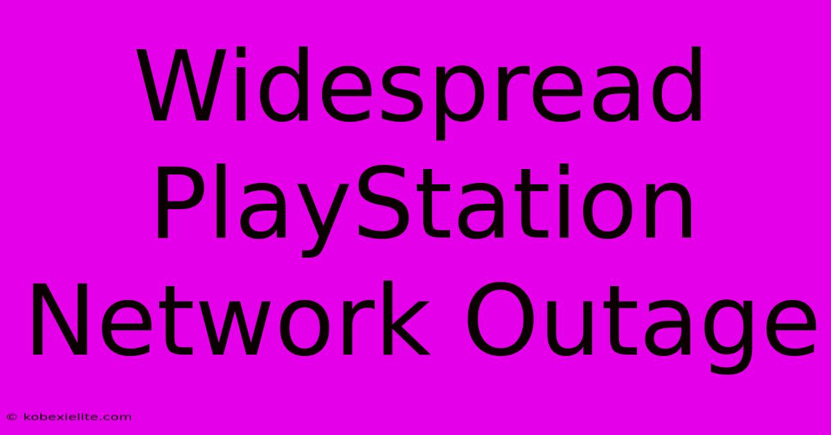 Widespread PlayStation Network Outage