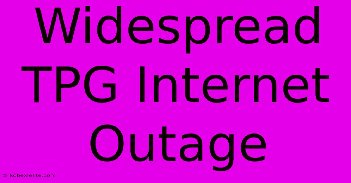 Widespread TPG Internet Outage