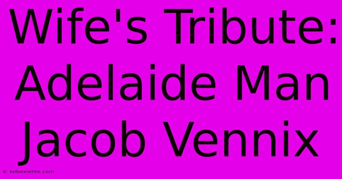 Wife's Tribute: Adelaide Man Jacob Vennix