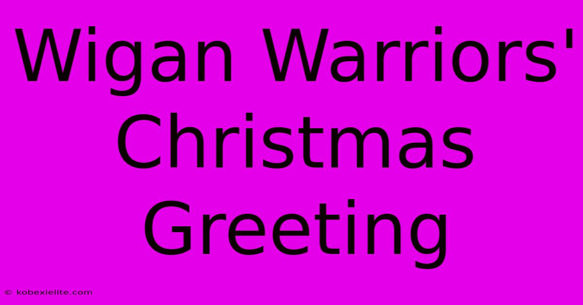 Wigan Warriors' Christmas Greeting