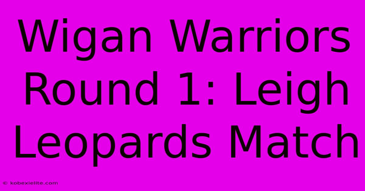 Wigan Warriors Round 1: Leigh Leopards Match