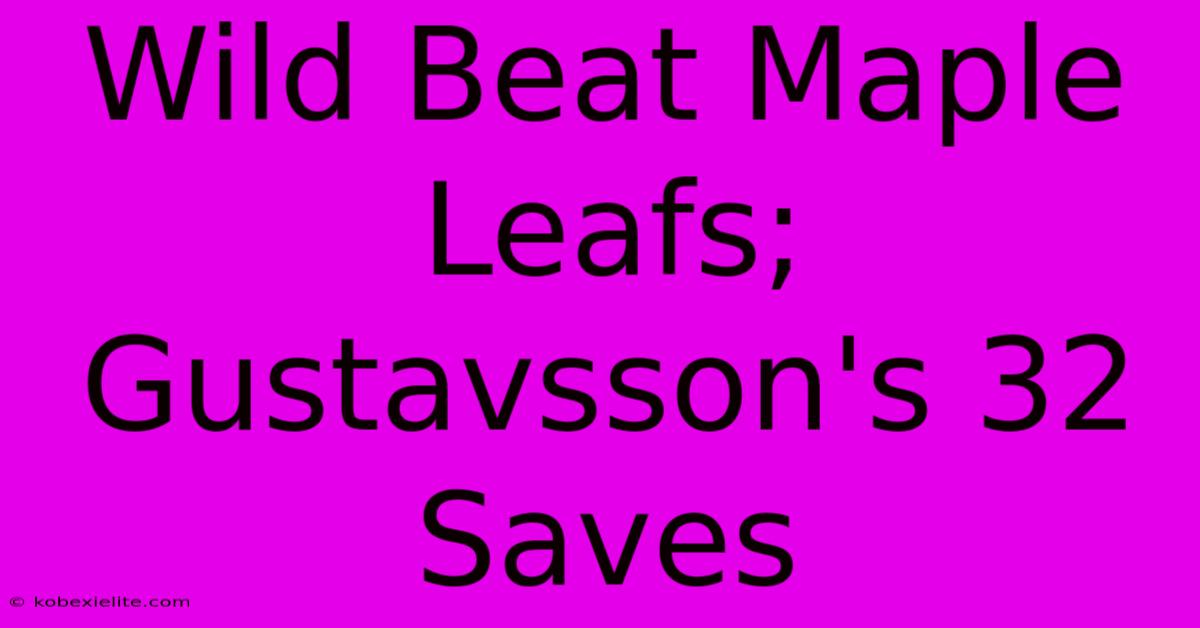 Wild Beat Maple Leafs; Gustavsson's 32 Saves