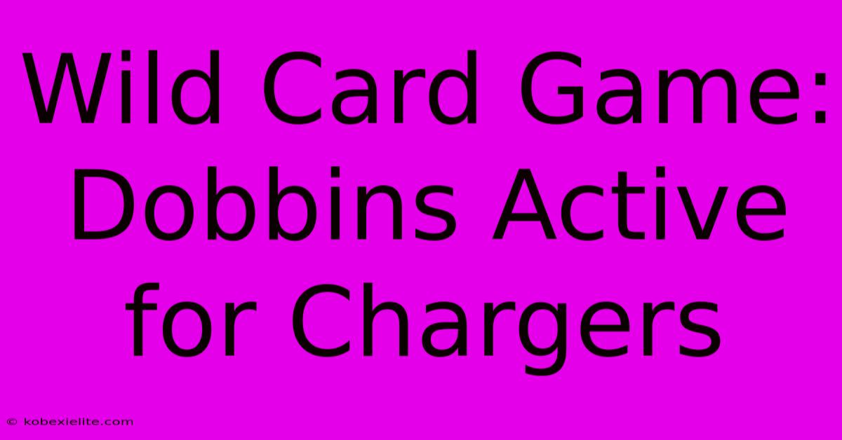 Wild Card Game: Dobbins Active For Chargers