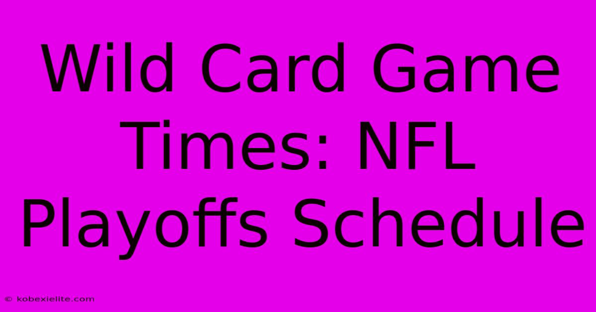 Wild Card Game Times: NFL Playoffs Schedule