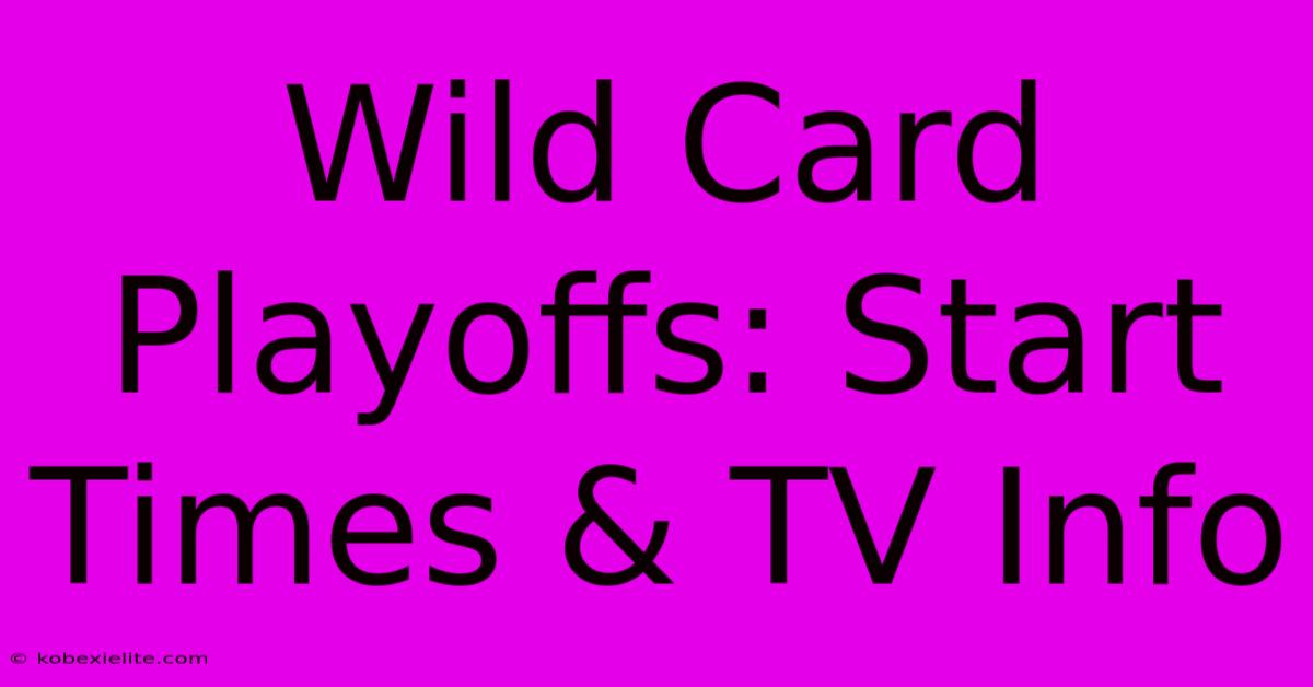 Wild Card Playoffs: Start Times & TV Info