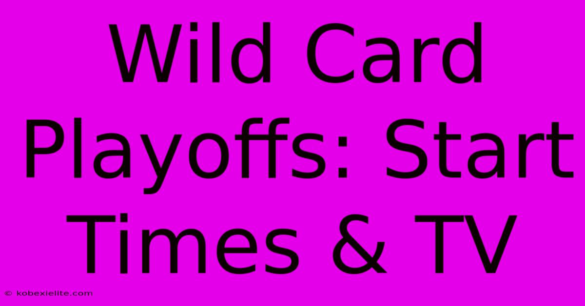 Wild Card Playoffs: Start Times & TV