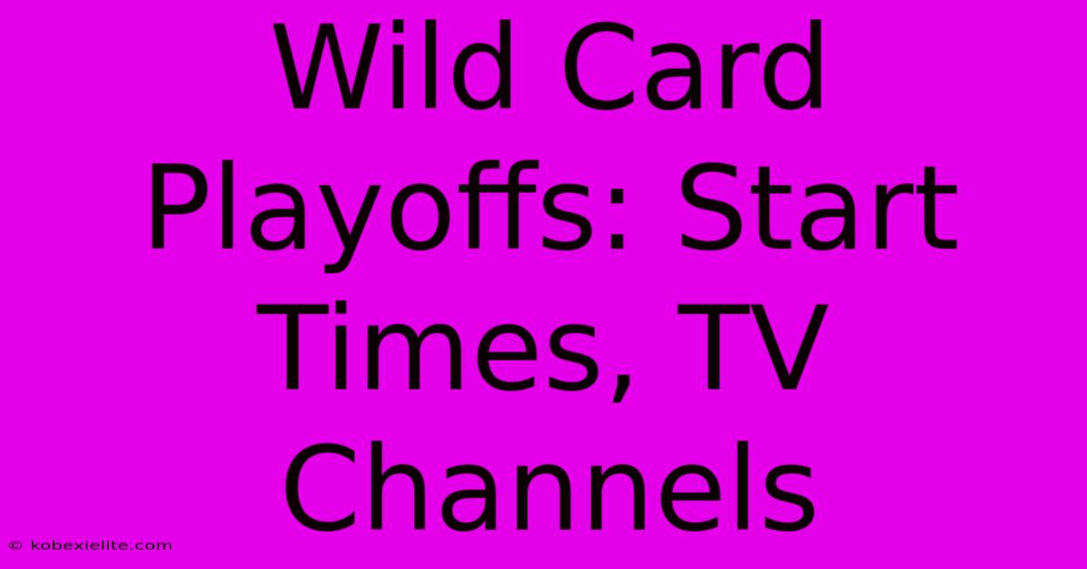 Wild Card Playoffs: Start Times, TV Channels