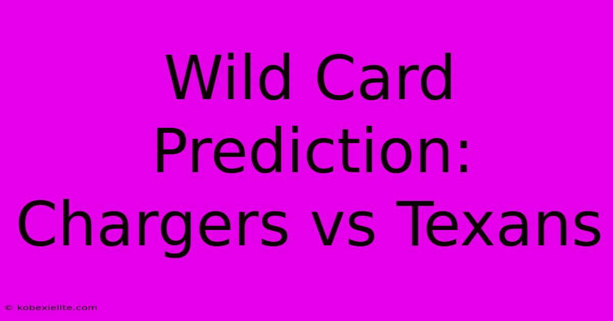 Wild Card Prediction: Chargers Vs Texans