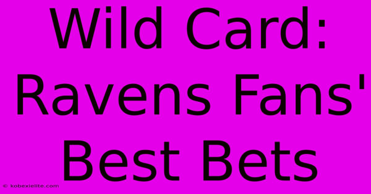 Wild Card: Ravens Fans' Best Bets