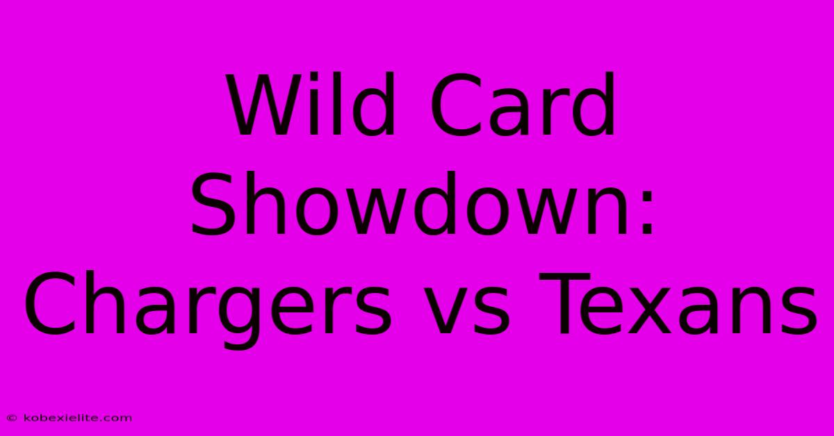 Wild Card Showdown: Chargers Vs Texans