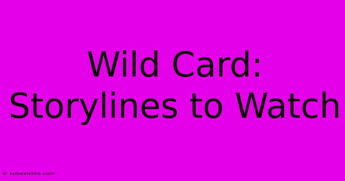 Wild Card: Storylines To Watch