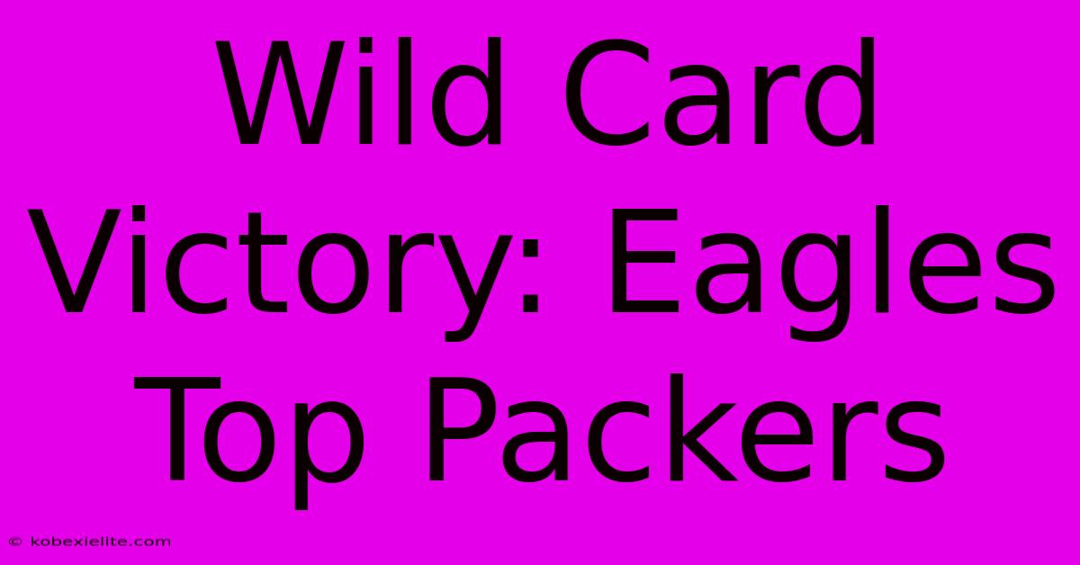 Wild Card Victory: Eagles Top Packers