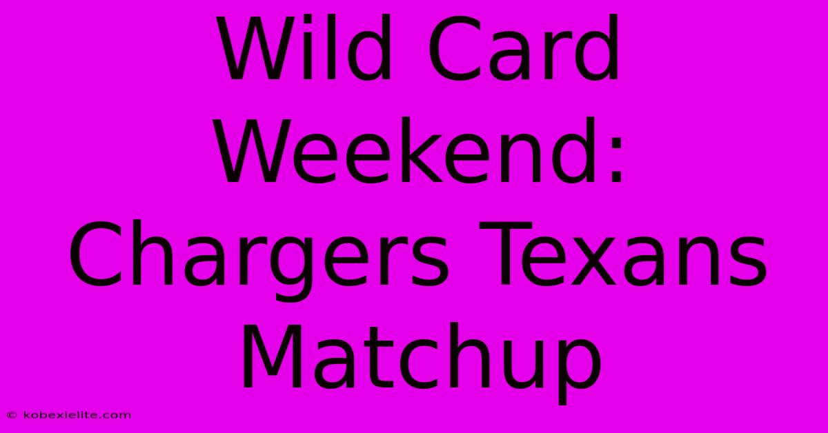 Wild Card Weekend: Chargers Texans Matchup