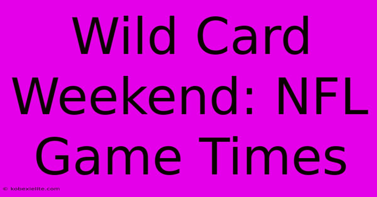 Wild Card Weekend: NFL Game Times