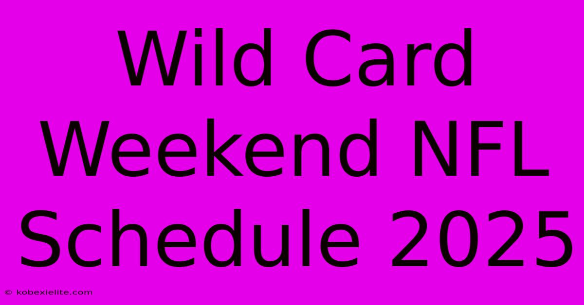 Wild Card Weekend NFL Schedule 2025