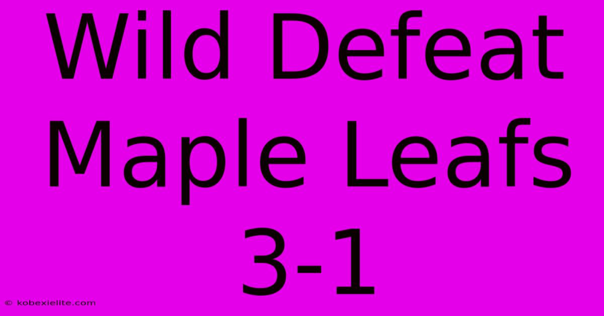 Wild Defeat Maple Leafs 3-1