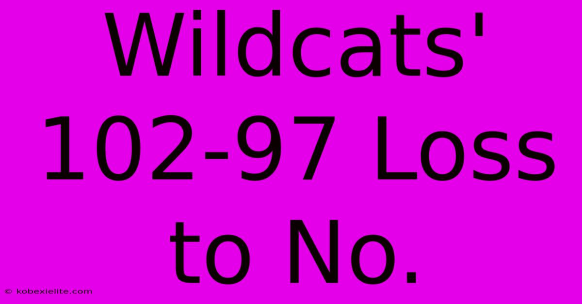 Wildcats' 102-97 Loss To No.