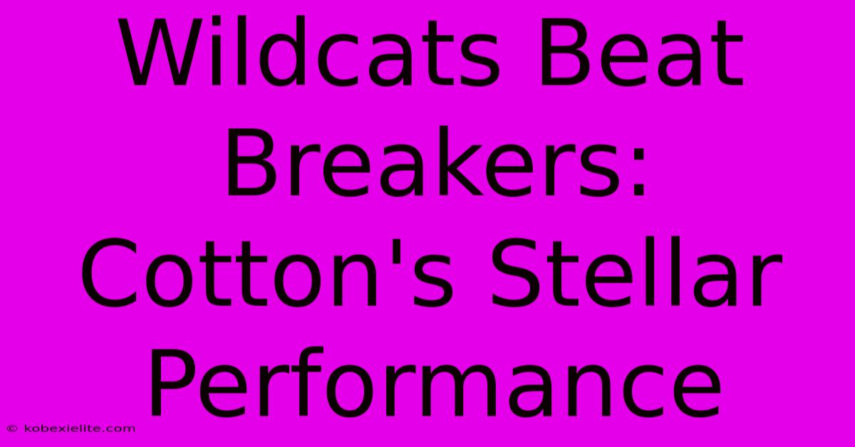 Wildcats Beat Breakers: Cotton's Stellar Performance