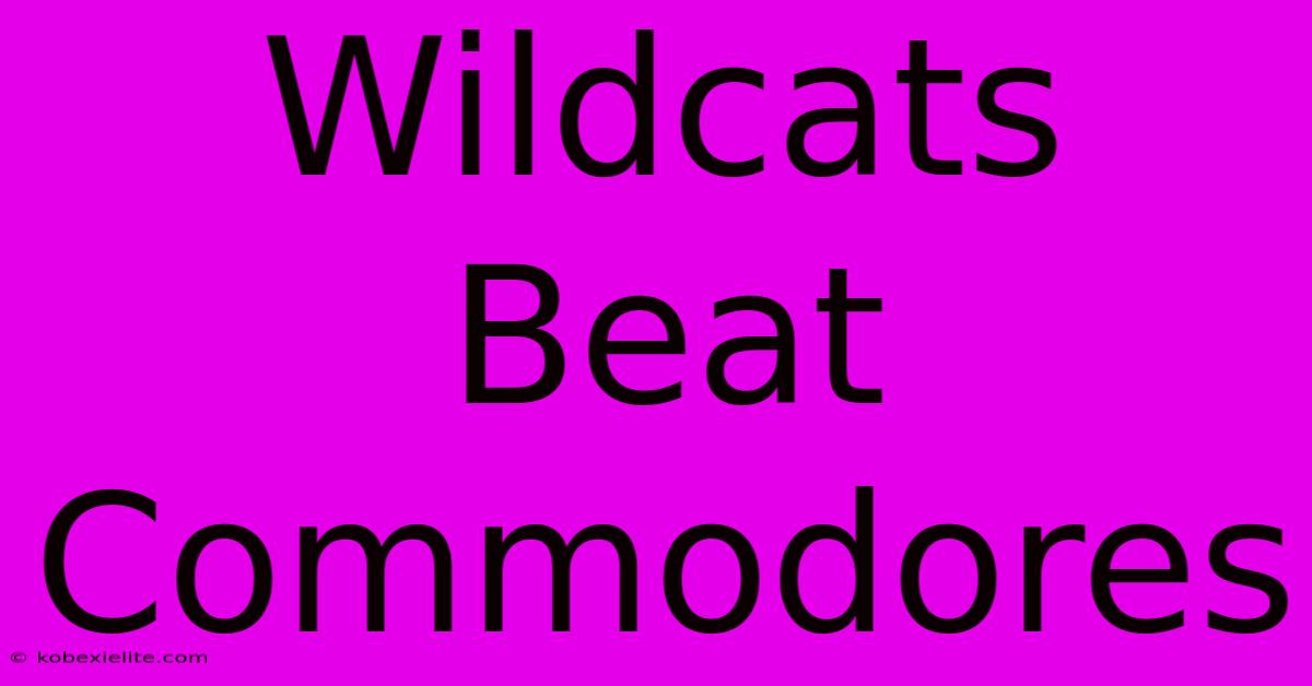 Wildcats Beat Commodores