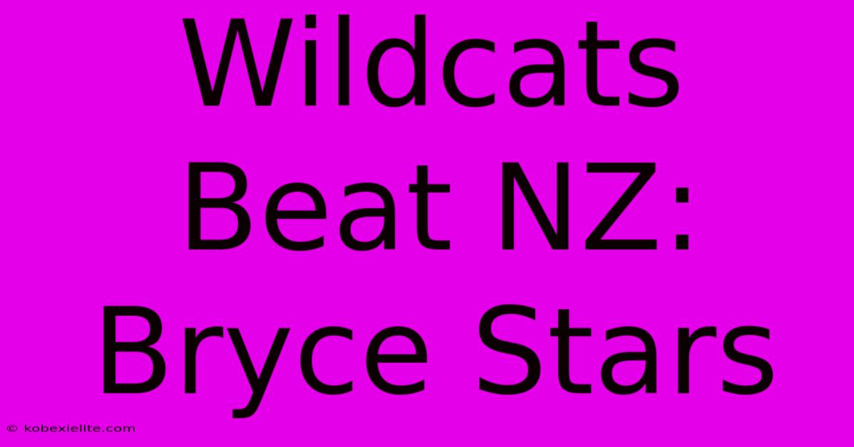 Wildcats Beat NZ: Bryce Stars