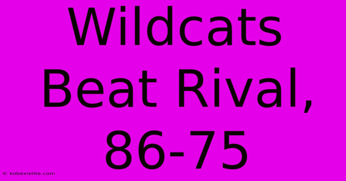 Wildcats Beat Rival, 86-75