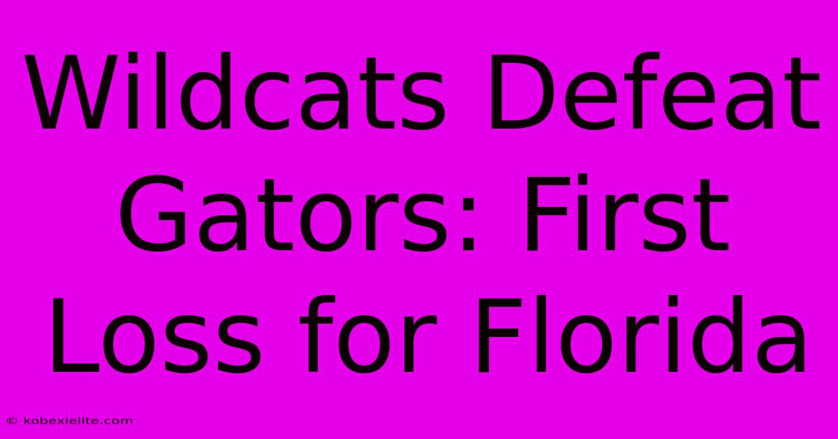 Wildcats Defeat Gators: First Loss For Florida