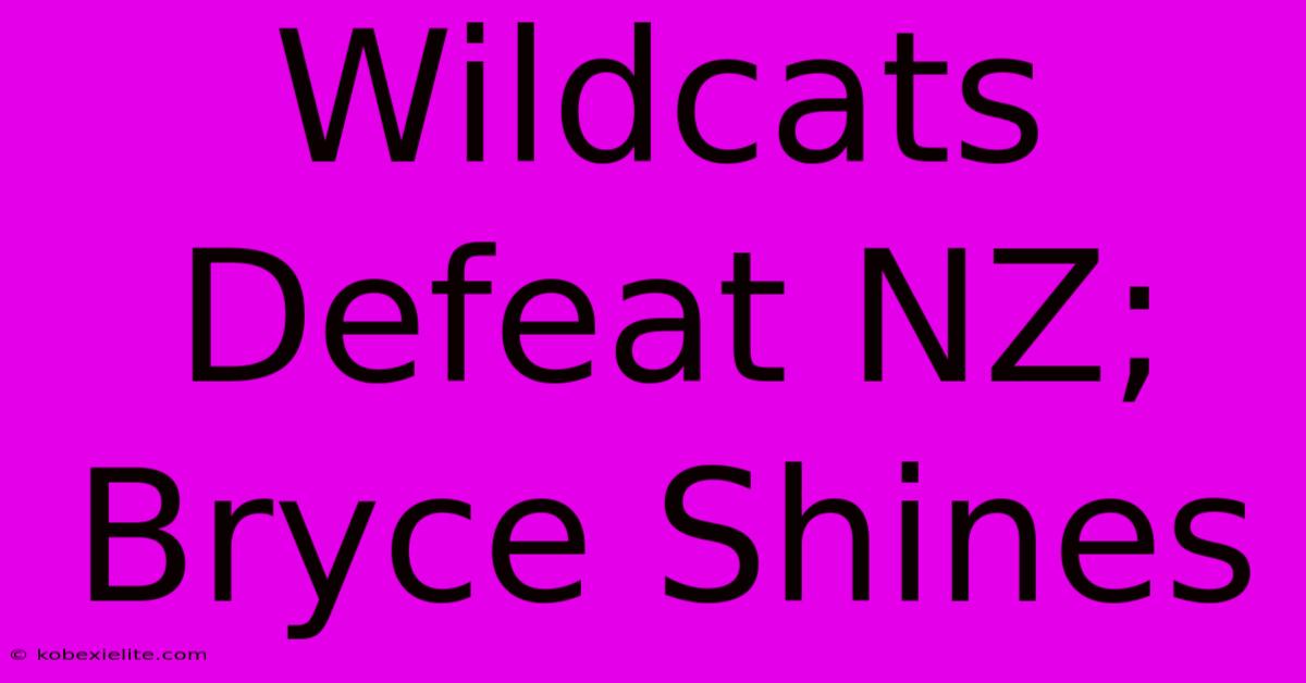 Wildcats Defeat NZ; Bryce Shines