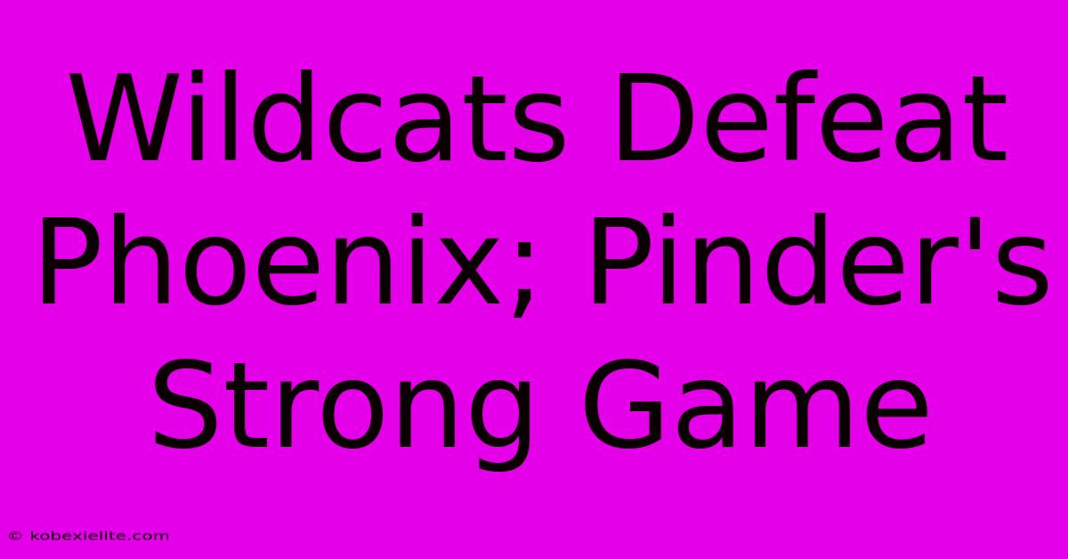 Wildcats Defeat Phoenix; Pinder's Strong Game