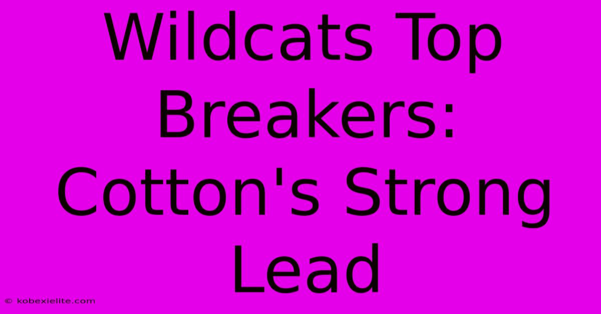 Wildcats Top Breakers: Cotton's Strong Lead