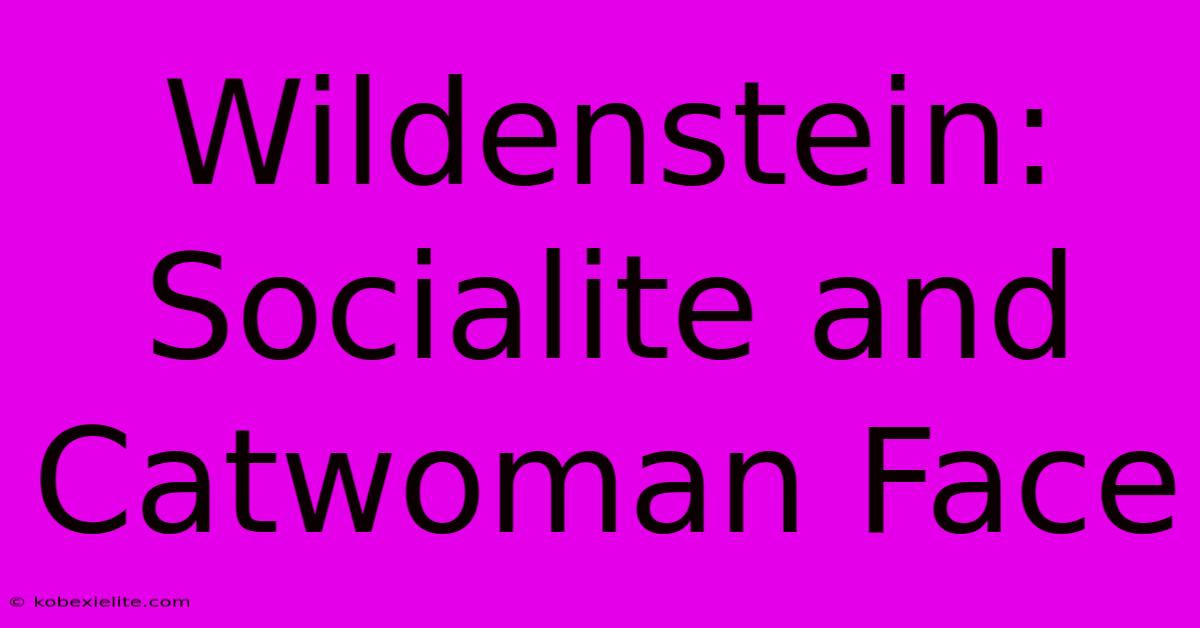 Wildenstein: Socialite And Catwoman Face