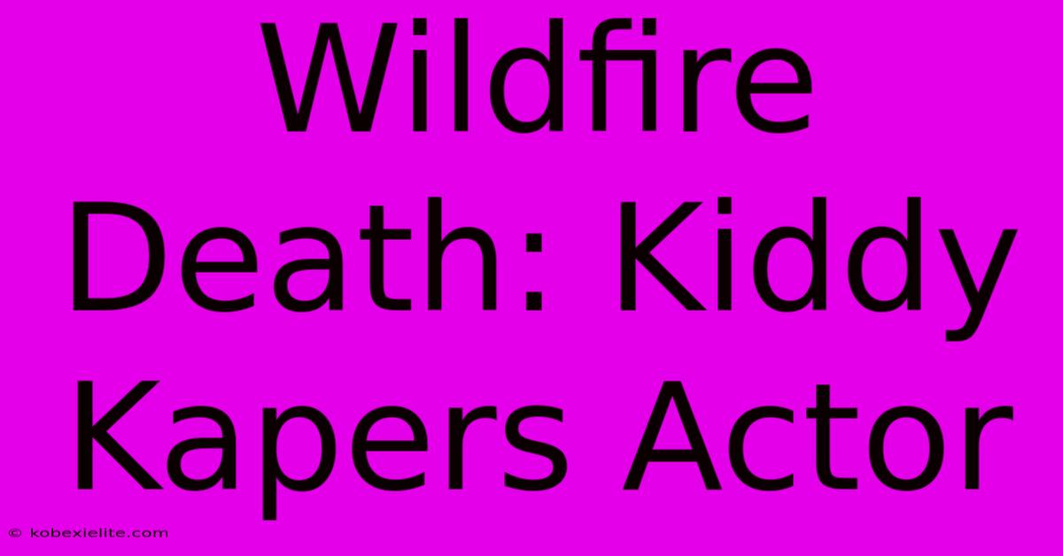 Wildfire Death: Kiddy Kapers Actor