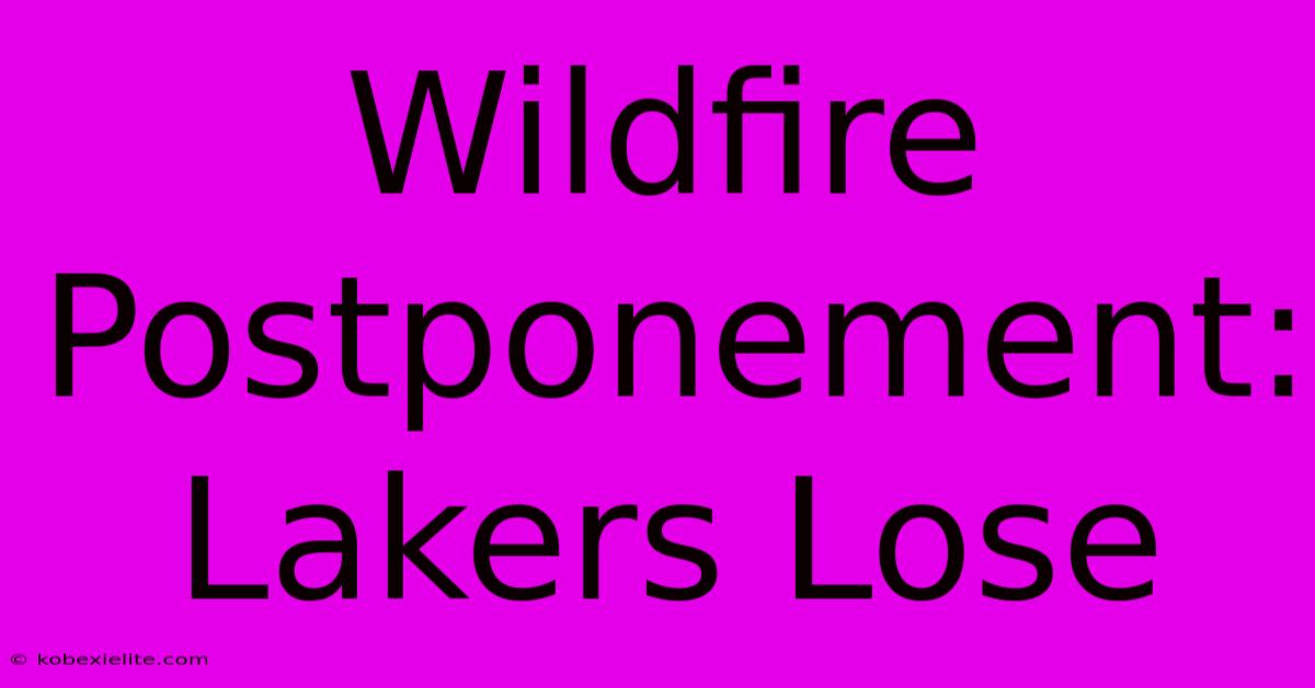 Wildfire Postponement: Lakers Lose