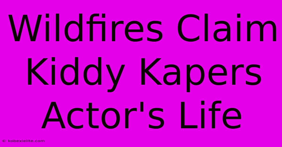 Wildfires Claim Kiddy Kapers Actor's Life