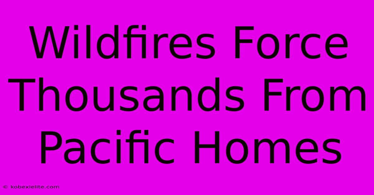 Wildfires Force Thousands From Pacific Homes