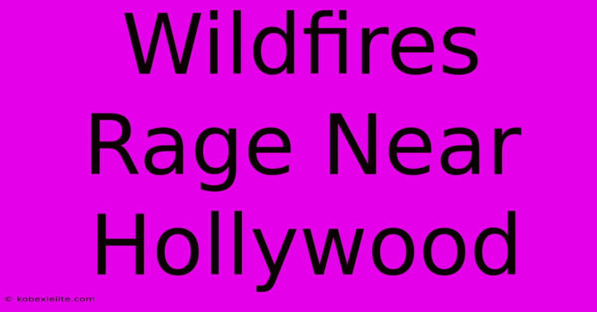 Wildfires Rage Near Hollywood