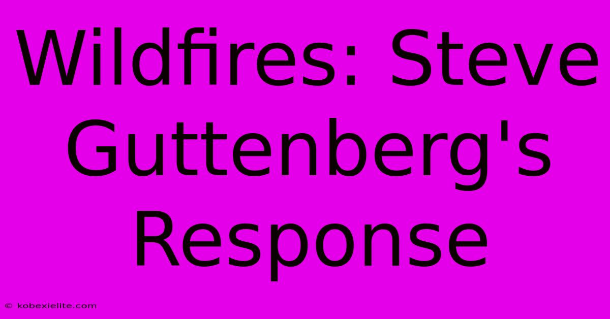 Wildfires: Steve Guttenberg's Response