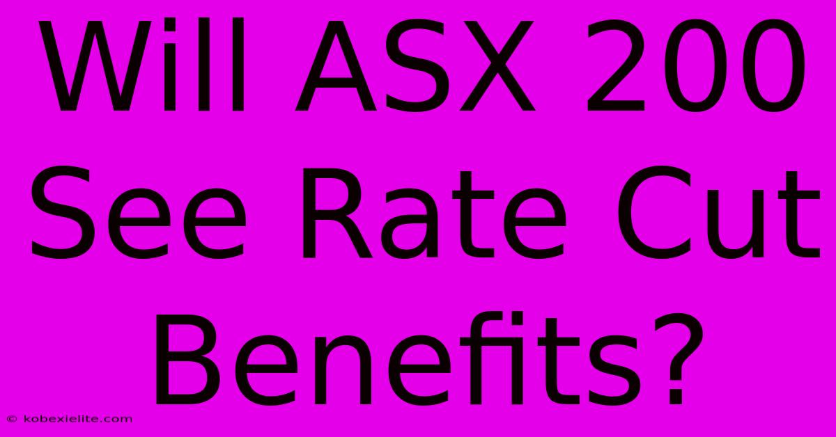 Will ASX 200 See Rate Cut Benefits? Will ASX 200 See Rate Cut Benefits?