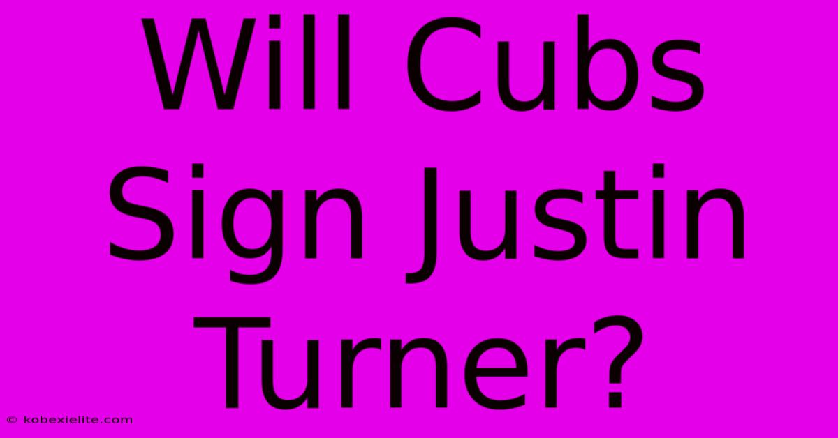 Will Cubs Sign Justin Turner?