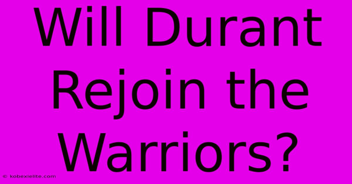 Will Durant Rejoin The Warriors?