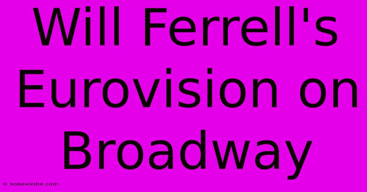 Will Ferrell's Eurovision On Broadway