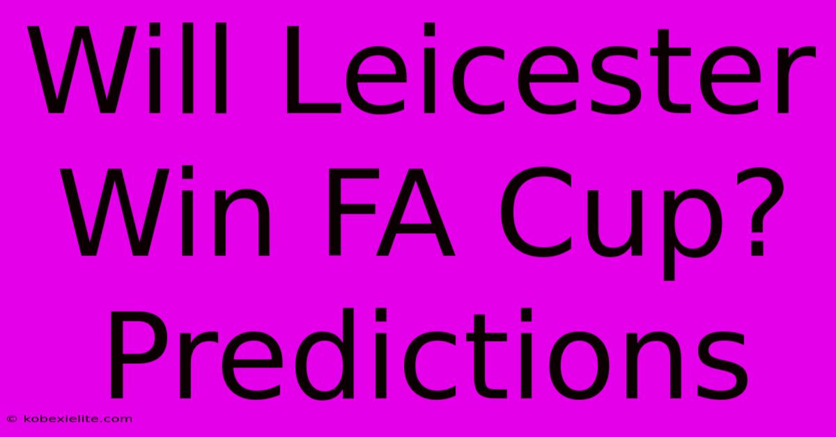 Will Leicester Win FA Cup? Predictions