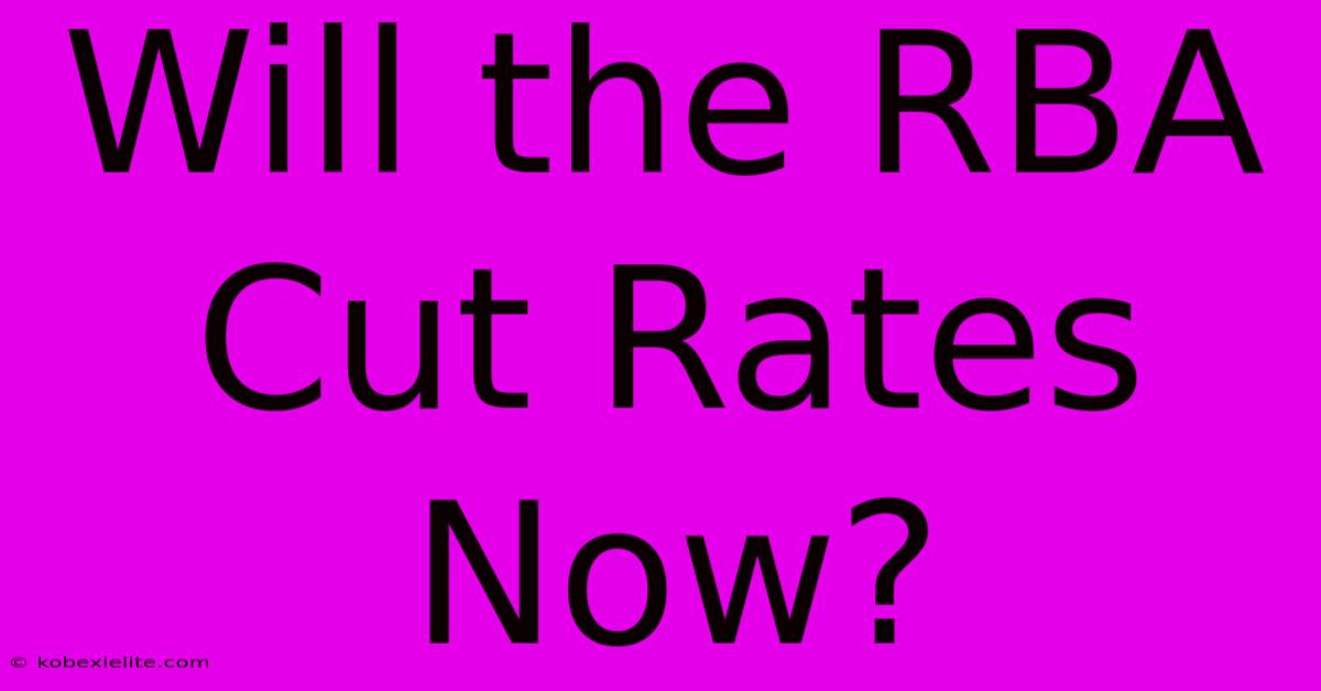 Will The RBA Cut Rates Now?