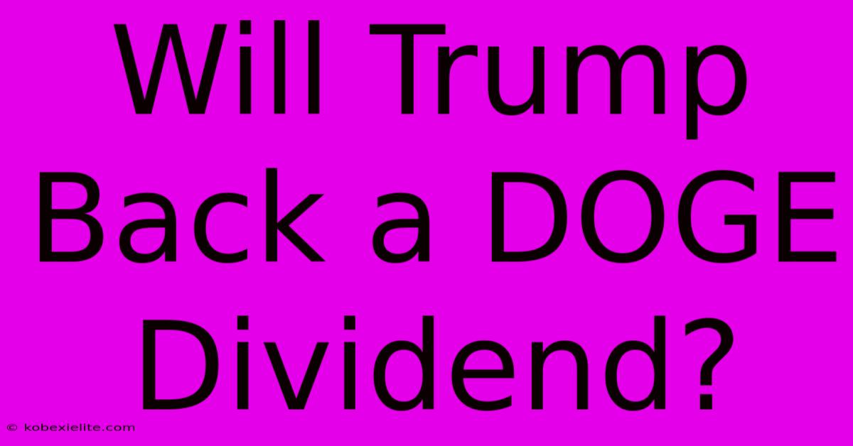 Will Trump Back A DOGE Dividend? Will Trump Back A DOGE Dividend?