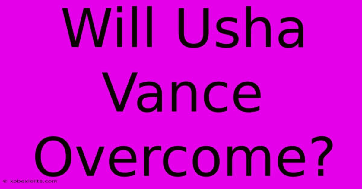 Will Usha Vance Overcome?