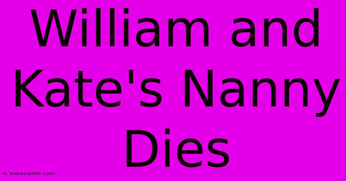 William And Kate's Nanny Dies