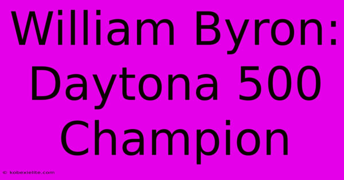 William Byron: Daytona 500 Champion