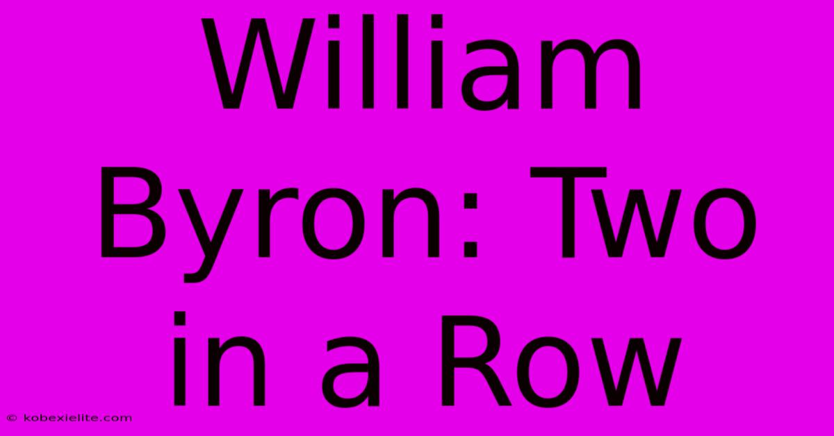 William Byron: Two In A Row