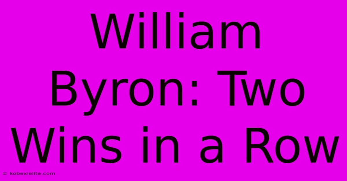 William Byron: Two Wins In A Row