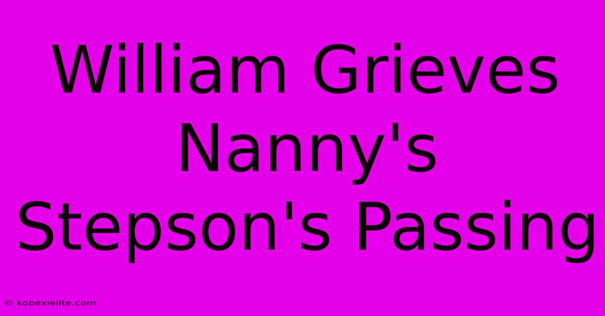 William Grieves Nanny's Stepson's Passing