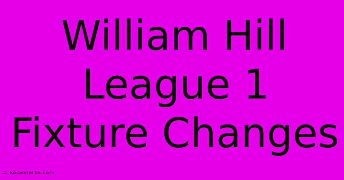 William Hill League 1 Fixture Changes